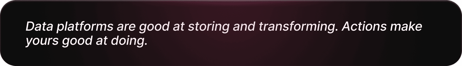 Quote card: Data platforms are good at storing and transforming. Actions make yours good at doing.