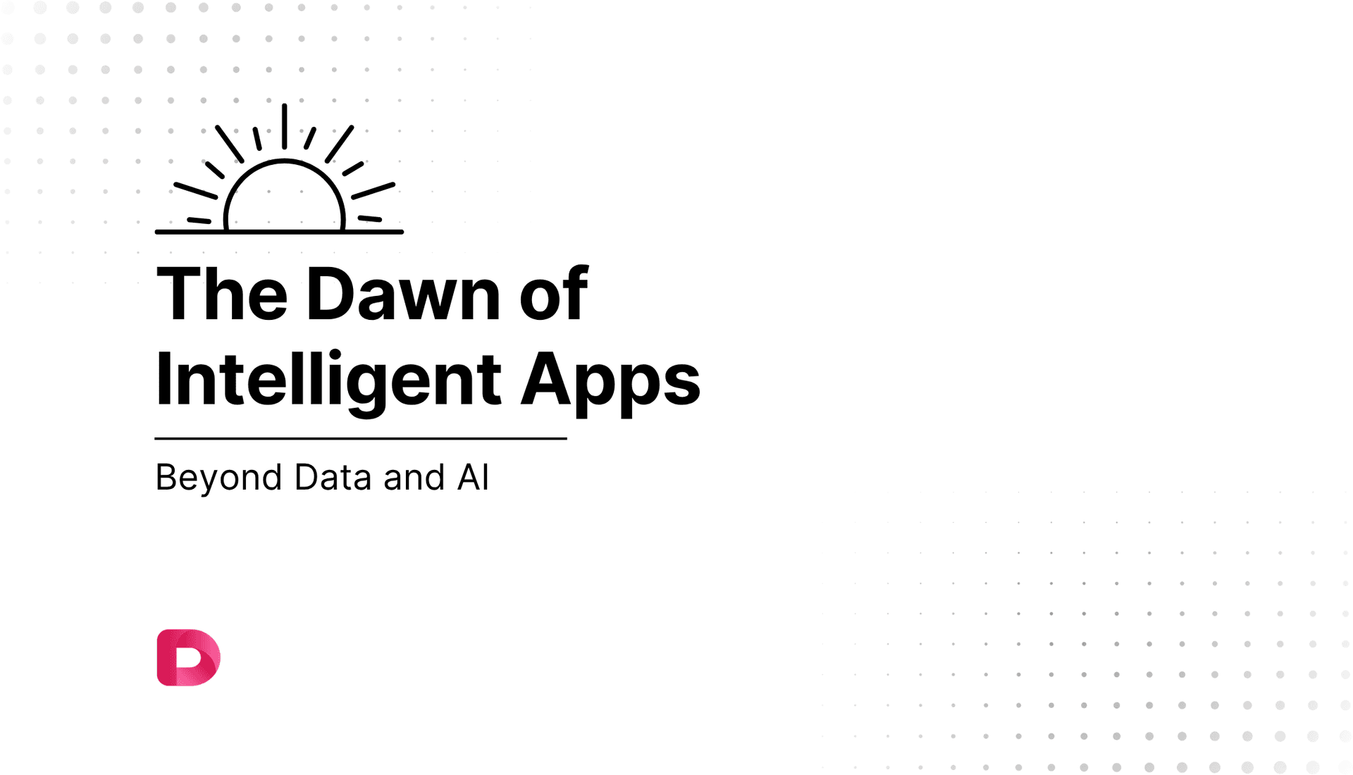 The Dawn of Intelligent Apps
